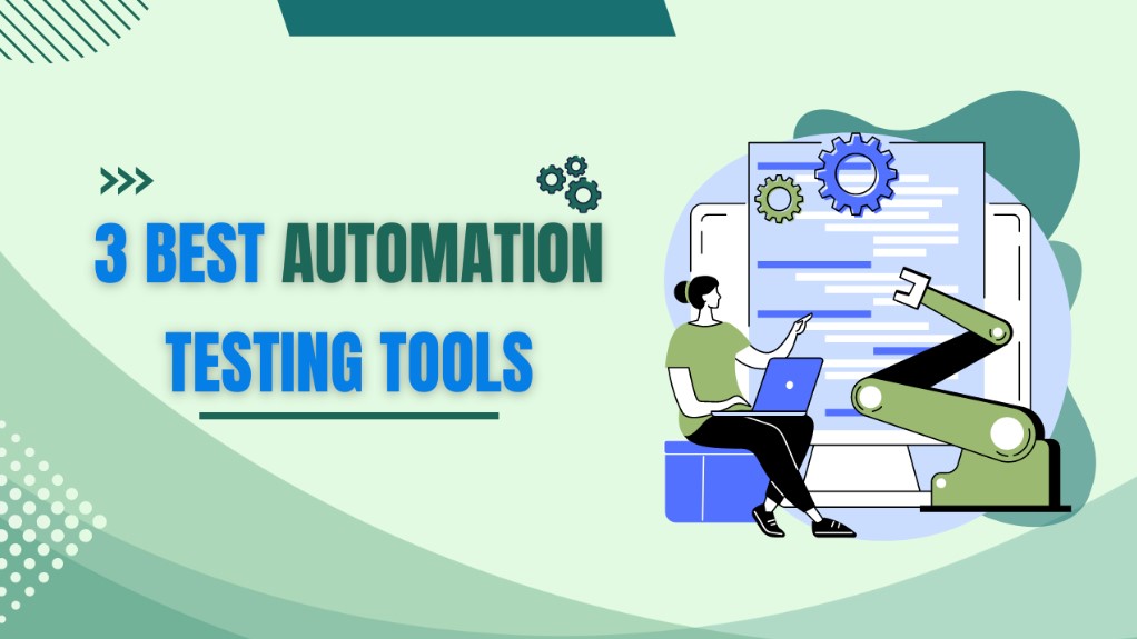 3 Best Automation Testing Tools